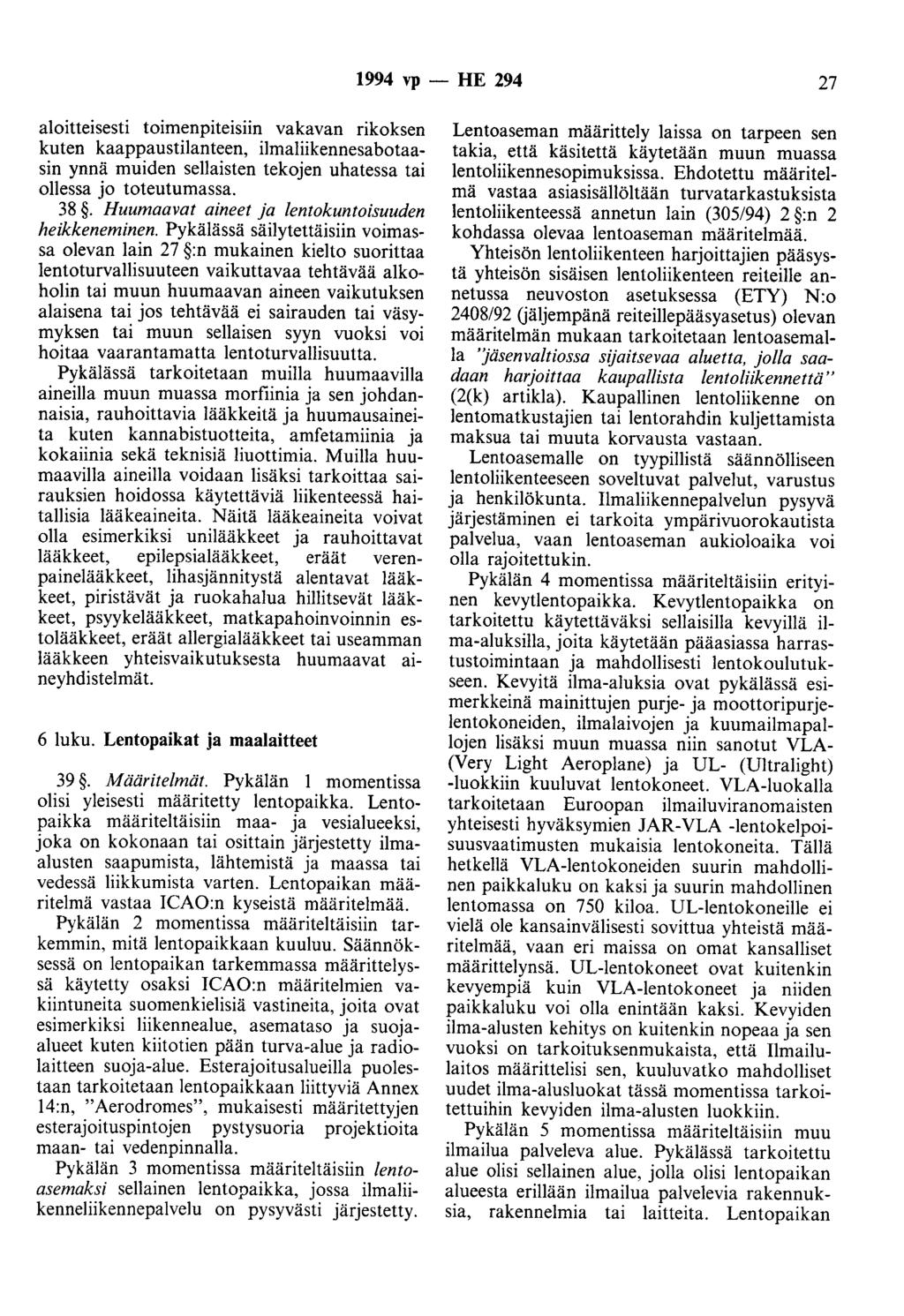 1994 vp- HE 294 27 aloitteisesti toimenp1te1s1m vakavan rikoksen kuten kaappaustilanteen, ilmaliikennesabotaasin ynnä muiden sellaisten tekojen uhatessa tai ollessa jo toteutumassa. 38.