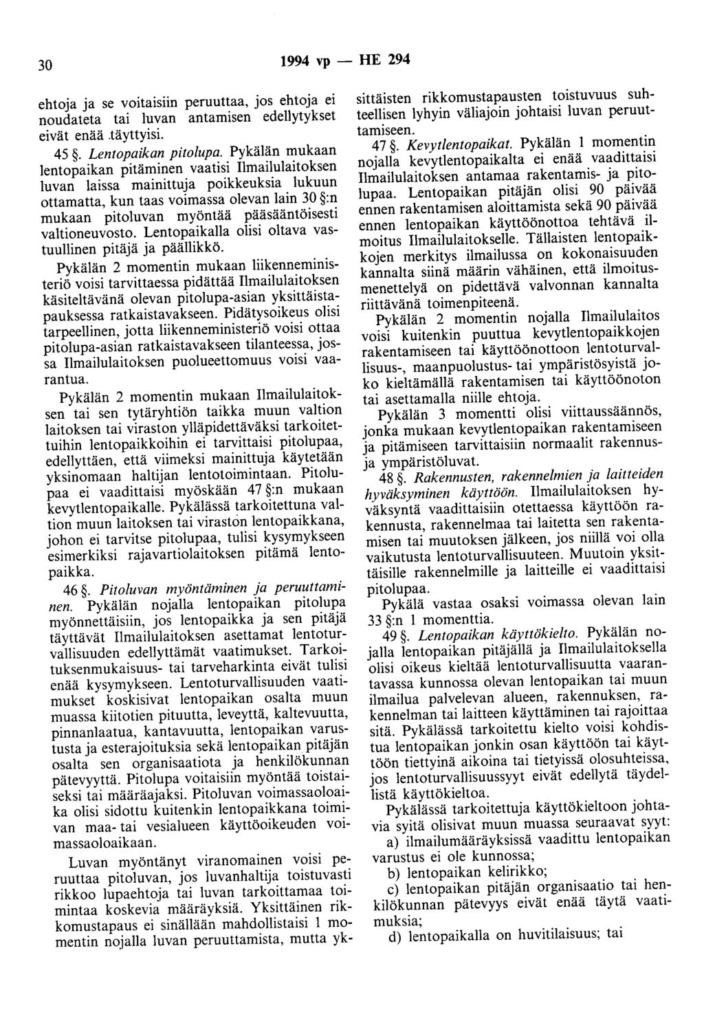 30 1994 vp- HE 294 ehtoja ja se voitaisiin peruuttaa, jos ehtoja ei noudateta tai luvan antamisen edellytykset eivät enää.täyttyisi. 45. Lentopaikan pitolupa.