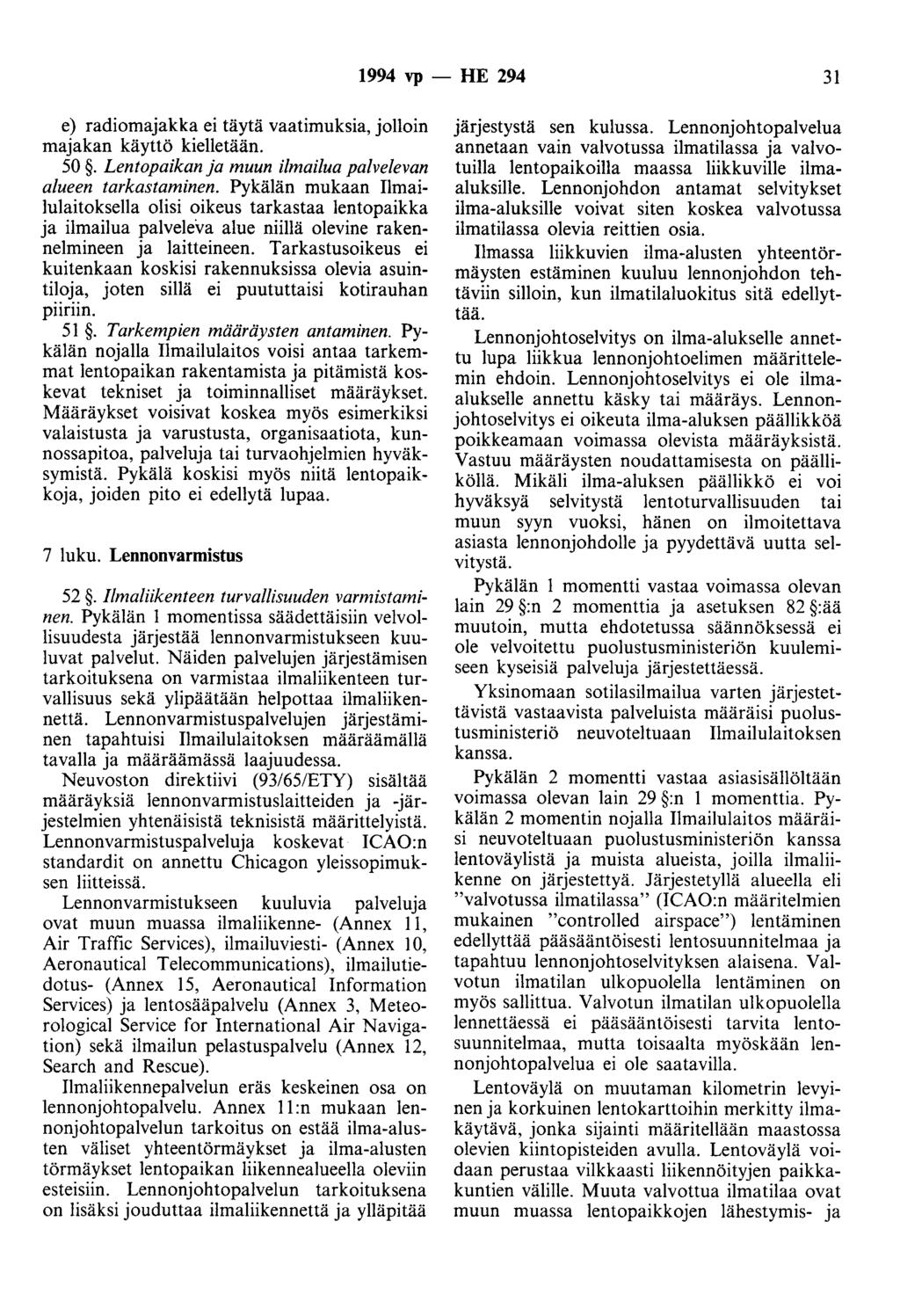 1994 vp - HE 294 31 e) radiomajakka ei täytä vaatimuksia, jolloin majakan käyttö kielletään. 50. Lentopaikan ja muun ilmailua palvelevan alueen tarkastaminen.