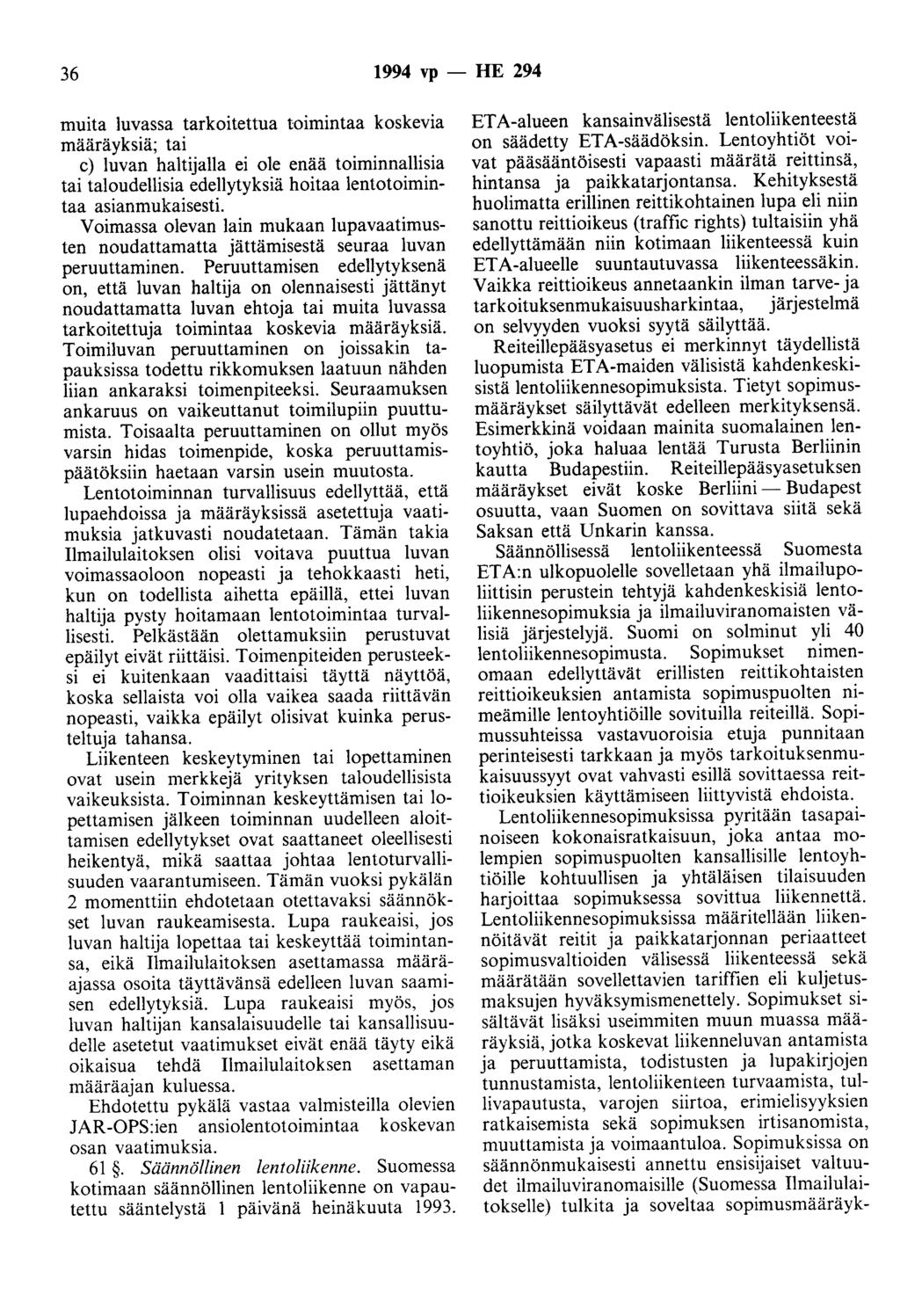 36 1994 vp - HE 294 muita luvassa tarkoitettua toimintaa koskevia määräyksiä; tai c) luvan haltijalla ei ole enää toiminnallisia tai taloudellisia edellytyksiä hoitaa lentotoimintaa asianmukaisesti.