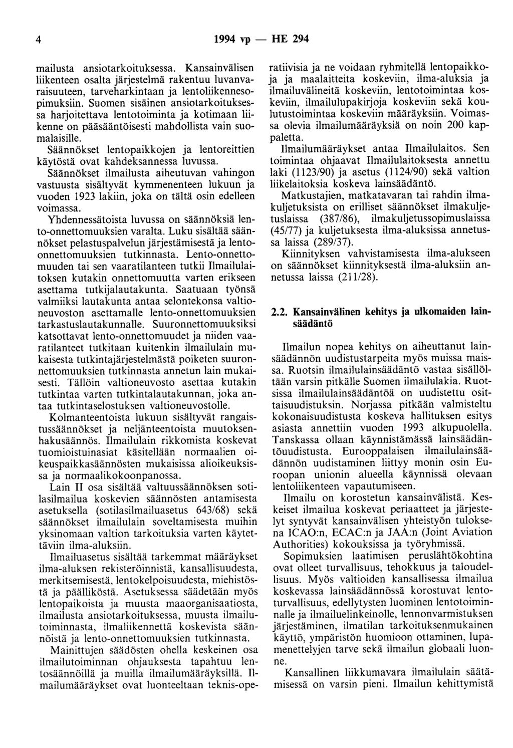 4 1994 vp - HE 294 mailusta ansiotarkoituksessa. Kansainvälisen liikenteen osalta järjestelmä rakentuu luvanvaraisuuteen, tarveharkintaan ja lentoliikennesopimuksiin.