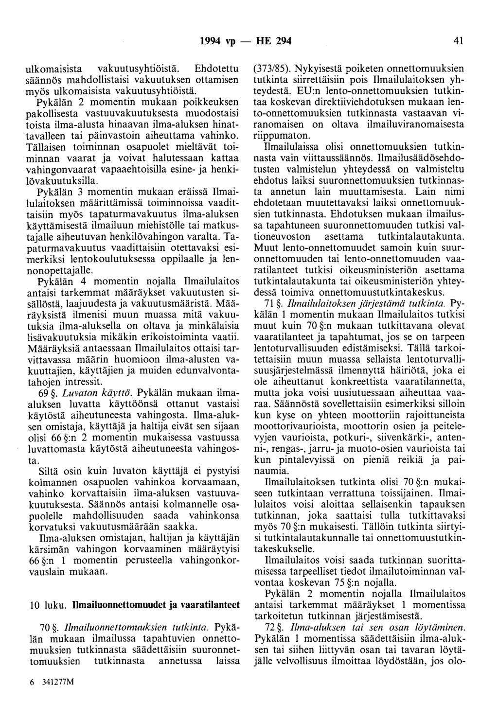 1994 vp - HE 294 41 ulkomaisista vakuutusyhtiöistä. Ehdotettu säännös mahdollistaisi vakuutuksen ottamisen myös ulkomaisista vakuutusyhtiöistä.