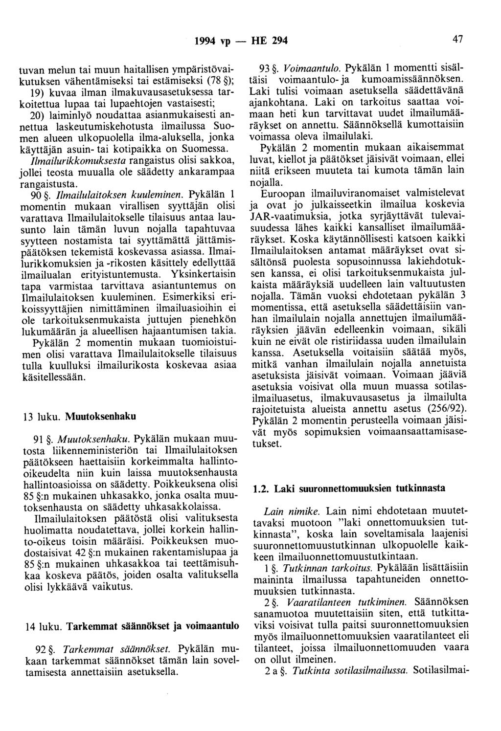 1994 vp - HE 294 47 tuvan melun tai muun haitallisen ympäristövaikutuksen vähentämiseksi tai estämiseksi (78 ); 19) kuvaa ilman ilmakuvausasetuksessa tarkoitettua lupaa tai lupaehtojen vastaisesti;