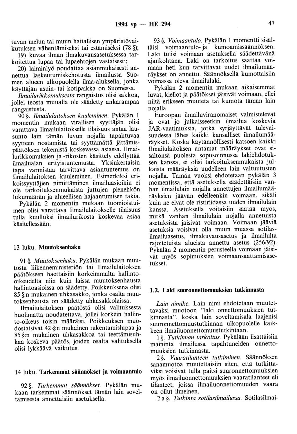 1994 vp - HE 294 47 tuvan melun tai muun haitallisen ympäristövaikutuksen vähentämiseksi tai estämiseksi (78 ); 19) kuvaa ilman ilmakuvausasetuksessa tarkoitettua lupaa tai lupaehtojen vastaisesti;