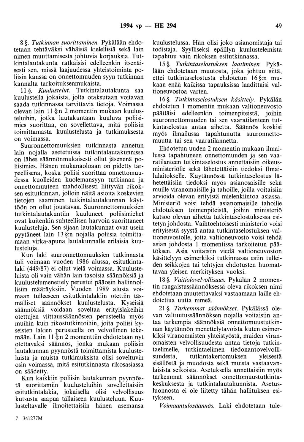 1994 vp - HE 294 49 8. Tutkinnan suorittaminen. Pykälään ehdotetaan tehtäväksi vähäisiä kielellisiä sekä lain nimen muuttamisesta johtuvia korjauksia.