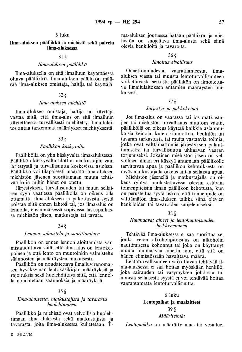 1994 vp - HE 294 57 5 luku Ilma-aluksen päällikkö ja miehistö sekä palvelu ilma-aluksessa 31 Ilma-aluksen päällikkö Ilma-aluksella on sitä ilmailuun käytettäessä oltava päällikkö.