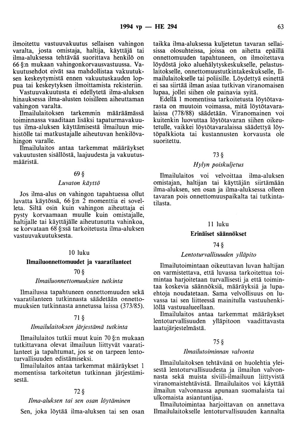 1994 vp -- FIE 294 63 ilmoitettu vastuuvakuutus sellaisen vahingon varalta, josta omistaja, haltija, käyttäjä tai ilma-aluksessa tehtävää suorittava henkilö on 66 :n mukaan vahingonkorvausvastuussa.