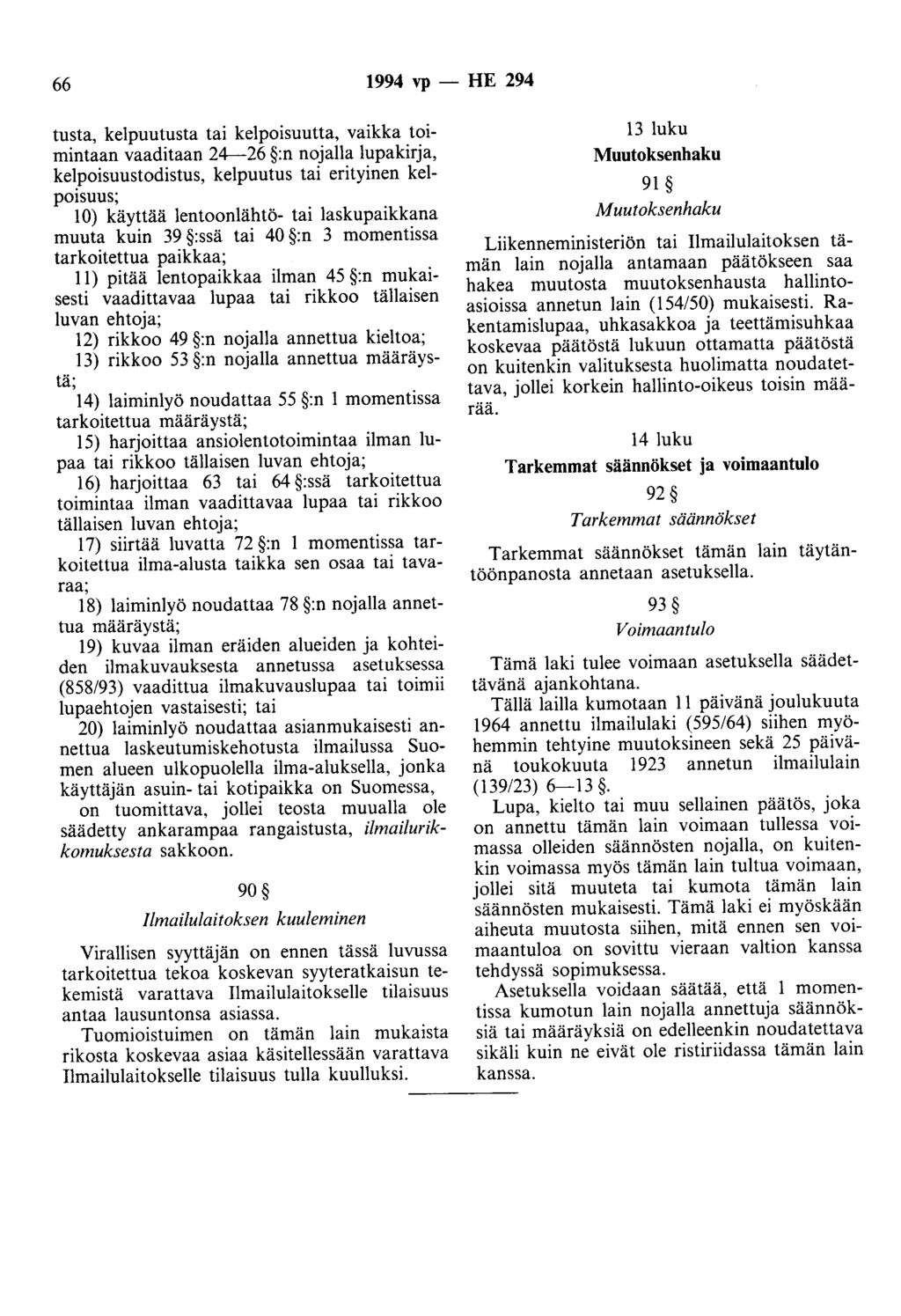 66 1994 vp- HE 294 tusta, kelpuutusta tai kelpoisuutta, vaikka toimintaan vaaditaan 24-26 :n nojalla lupakirja, kelpoisuustodistus, kelpuutus tai erityinen kelpoisuus; 10) käyttää 1entoonlähtö- tai