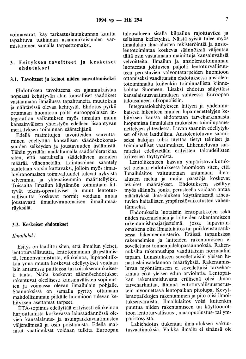 1994 vp- HE 294 7 voimavarat, käy tarkastuslautakunnan kautta tapahtuva tutkinnan asianmukaisuuden varmistaminen samalla tarpeettomaksi. 3. Esityksen tavoitteet ja keskeiset ehdotukset 3.1.