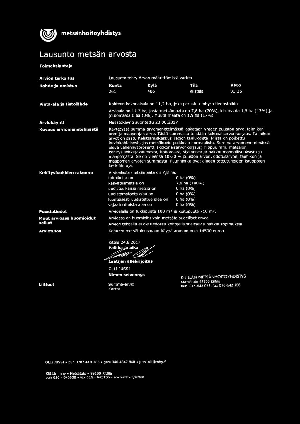 Arvioala on 11,2 ha, josta metsämaata on 7,8 ha (70%), kitumaata 1,5 ha (13%) ja joutomaata 0 ha (0%). Muuta maata on 1,9 ha (17%). Maastokäynti suoritettu 23.08.