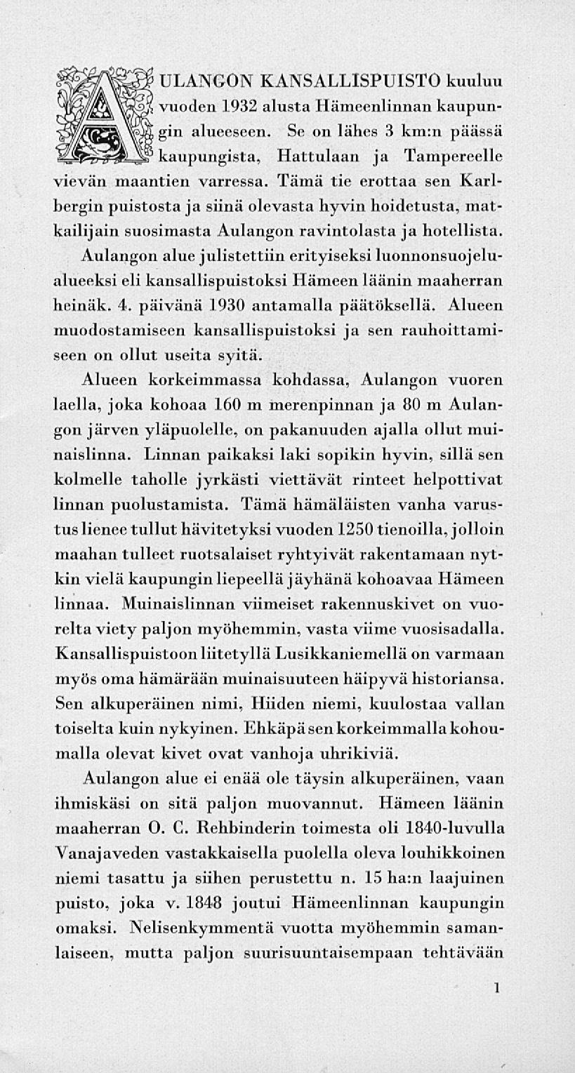 ULANGON KANSALLISPUISTO kuuluu vuoden 1932 alusta Hämeenlinnan kaupungin alueeseen. Se on lähes 3 km:n päässä kaupungista, Hattulaan ja Tampereelle vievän maantien varressa.