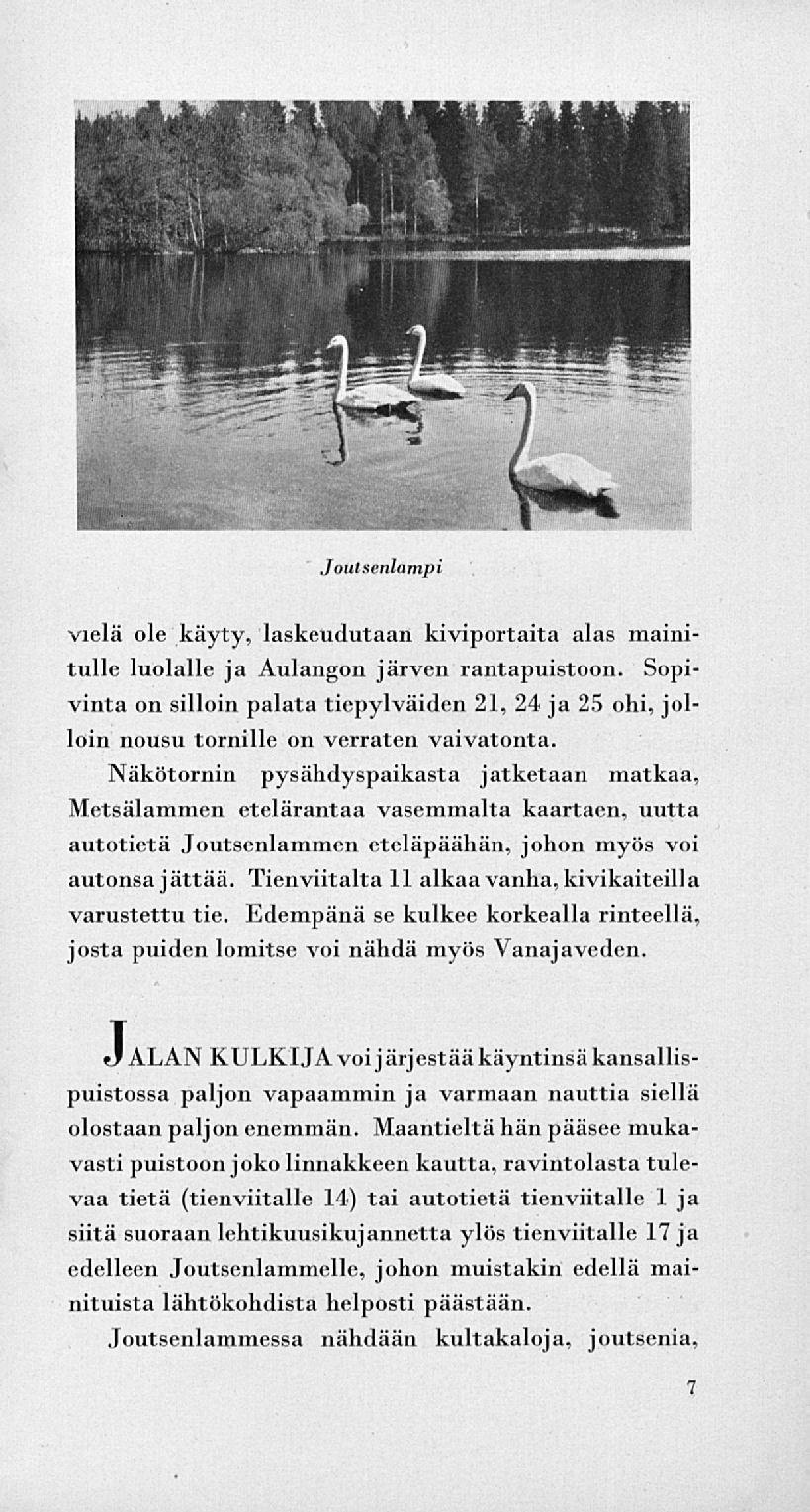 Joutsenlampi vielä ole käyty, laskeudutaan kiviportaita alas mainitulle luolalle ja Aulangon järven rantapuistoon.