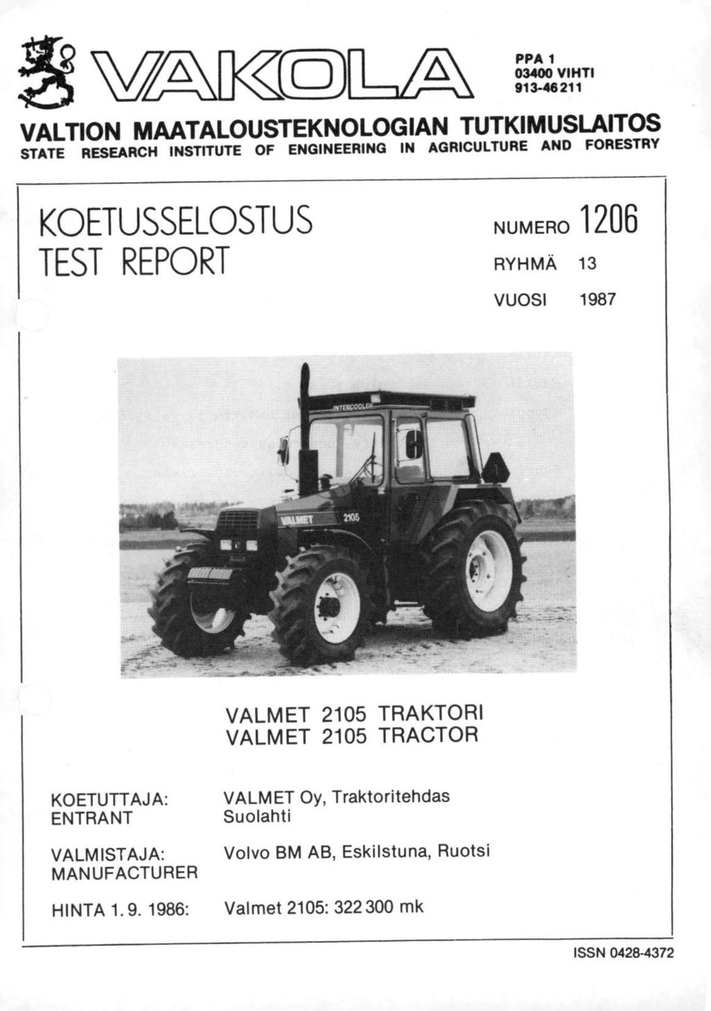 vx[k<0 PPA 1 03400 VIHTI 913-46 211 VALTION MAATALOUSTEKNOLOGIAN TUTKIMUSLAITOS STATE RESEARCH INSTITUTE OF ENGINEERING IN AGRICULTURE AND FORESTRY KOETUSSELOSTUS TEST REPORT NUMERO 1206 RYHMÄ 13