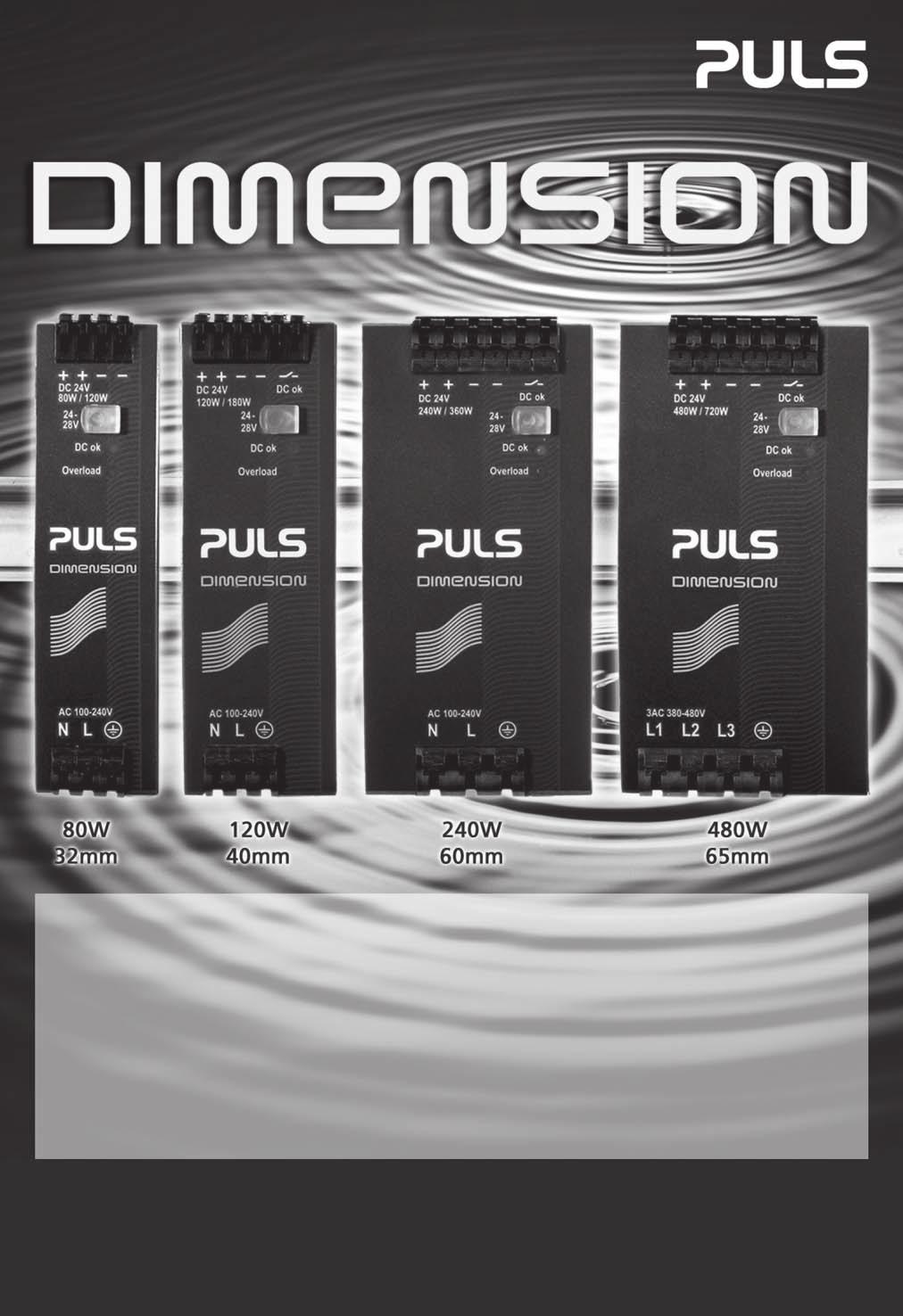 Power Supplies 3,4A/80W 5A/120W 10A/240W 20A/480W 32mm leveä 40mm leveä 60mm leveä 65mm leveä PULS DIMENSION Q-sarjan hakkuriteholähteiden ominaisuuksia Erittäin pieni koko Hyötysuhde jopa 95% 150%