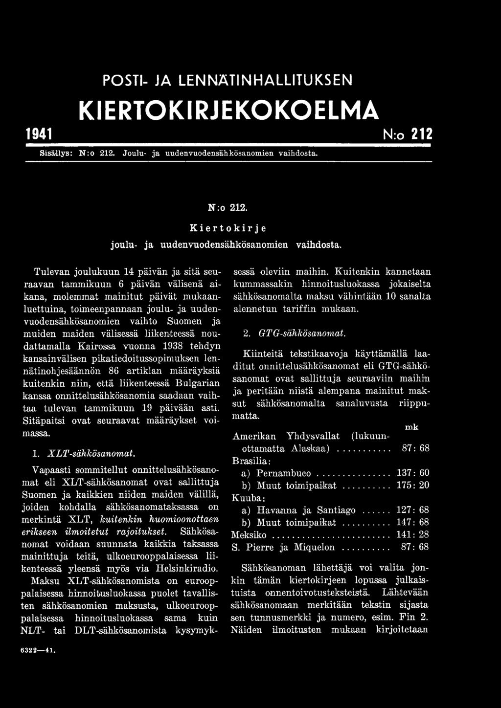 maiden välisessä liikenteessä noudattamalla Kairossa vuonna 1938 tehdyn kansainvälisen pikatiedoitussopimuksen lennätinohjesäännön 86 artiklan määräyksiä kuitenkin niin, että liikenteessä Bulgarian