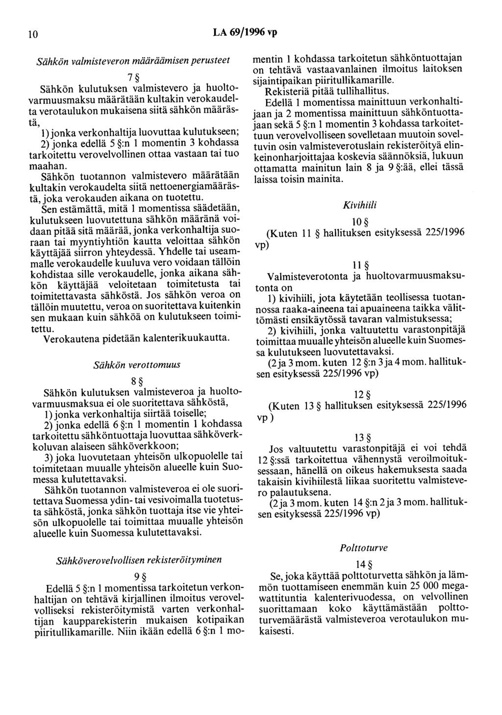 10 LA 69/1996 vp Sähkön valmisteveron määräämisen perusteet 7 Sähkön kulutuksen valmistevero ja huoltovarmuusmaksu määrätään kultakin verokaudelta verotaulukon mukaisena siitä sähkön määrästä, 1)