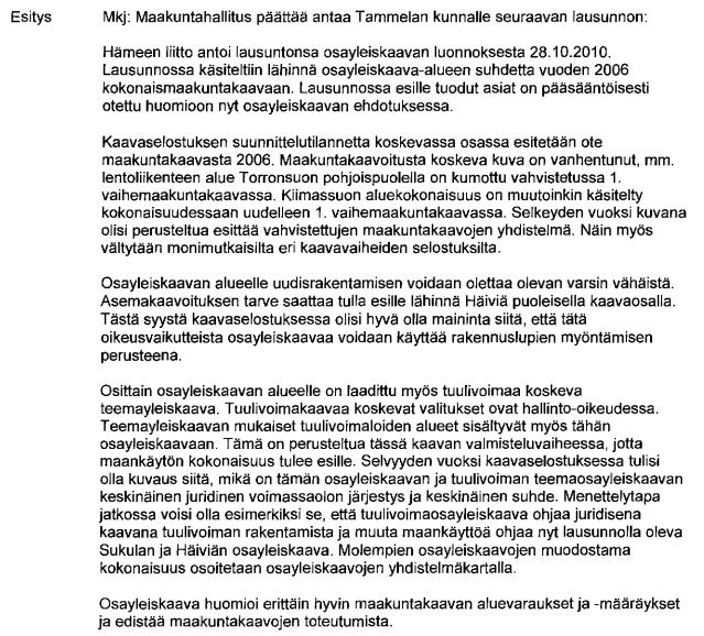 TAMMELAN KUNTA 1. Hämeen liitto Kunnanhallituksen vastine: Kaavaselostusta on tarkennettu siten, että maakuntakaavojen yhdistelmä on korvannut maakuntakaavan eri vaiheet.