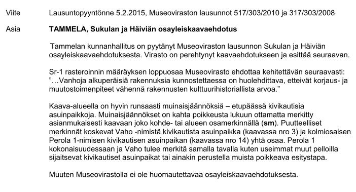 TAMMELAN KUNTA 2. Museovirasto Kunnanhallituksen vastine: Kaavaa on täydennetty museoviraston lausunnon mukaisesti.