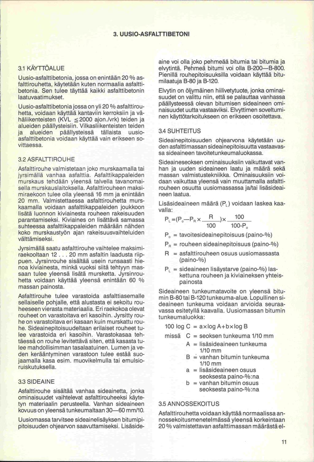 3. UUSIO-ASFALTTIBETONI 3.1 KÄYTTÖALUE Uusio-asfalttibetonia, jossa on enintään 20 % asfalttirouhetta, käytetään kuten normaalia asfalttibetonia.