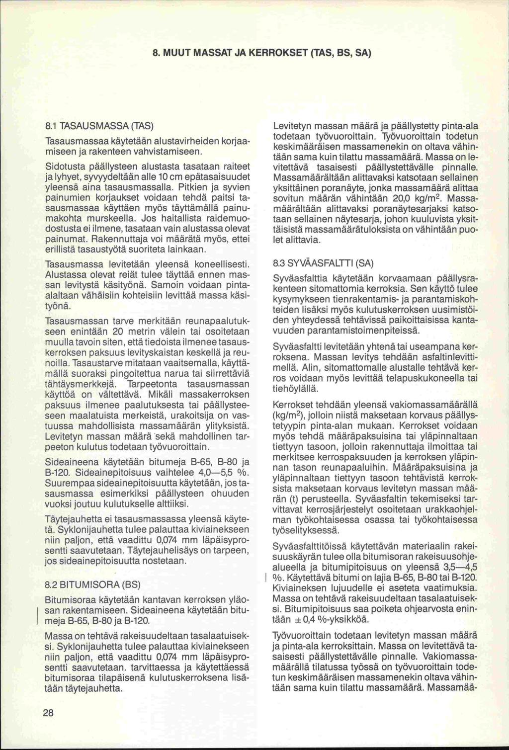 8. MUUT MASSAT JA KERROKSET (TAS, BS, SA) 8.1 TASAUSMASSA (TAS) Tasausmassaa käytetään al ustavirheiden korjaam iseen ja rakenteen vahvistamiseen.