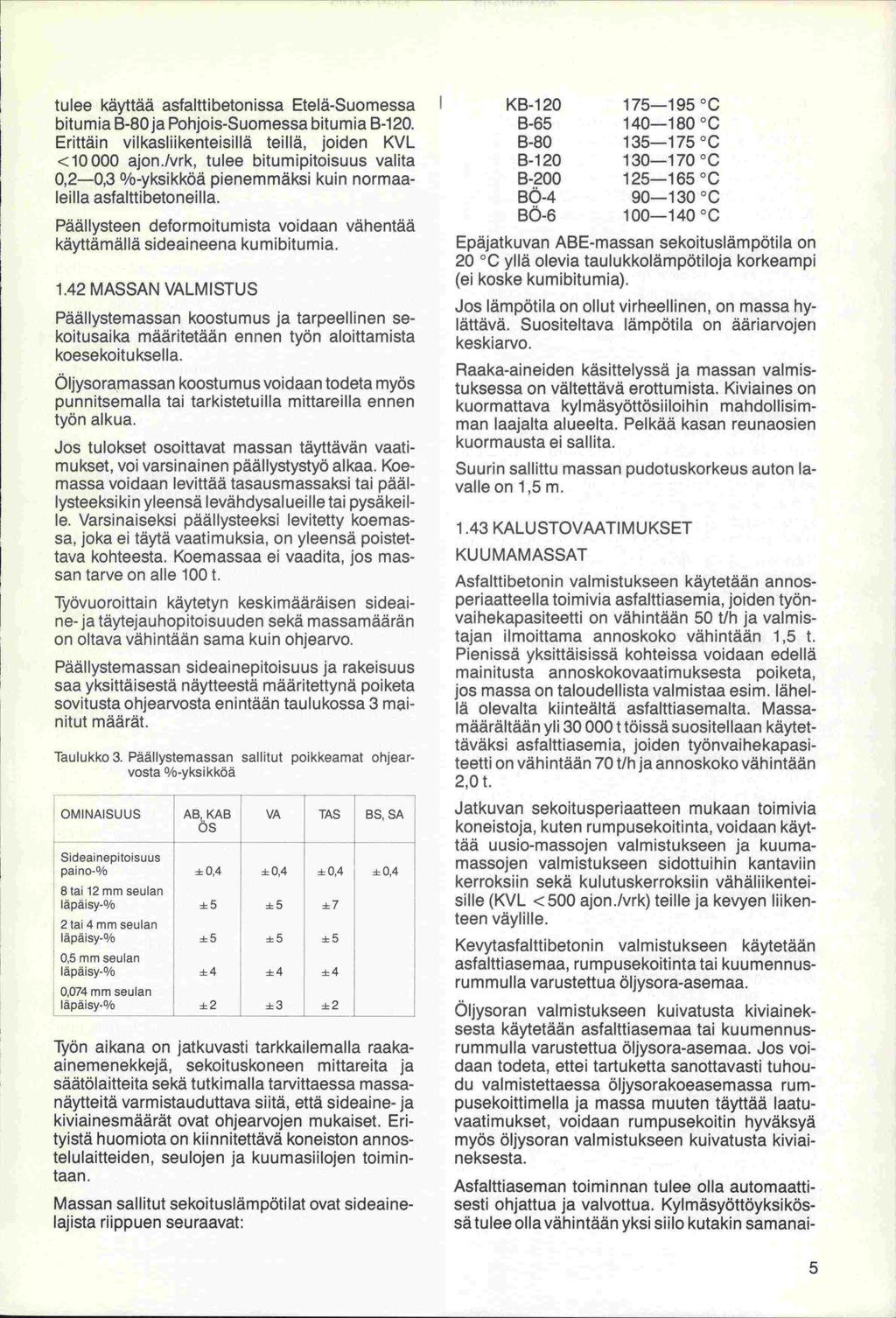 tulee käyttää asfalttibetonissa Etelä-Suomessa bitumia B-80 ja Pohjois-Suomessa bitumia B-1 20.