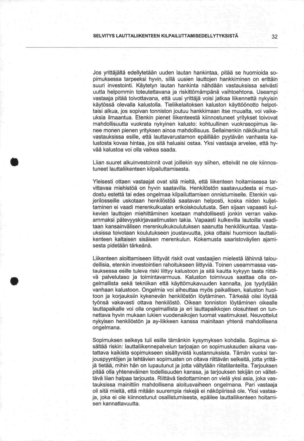 SELVITYS LAUTTALIIKENTEEN KILPAILUTTAMISEDELLYTYKSISTÄ 32 Jos yrittäjältä edellytetään uuden lautan hankintaa, pitää se huomioida sopimuksessa tarpeeksi hyvin, sillä uusien lauttojen hankkiminen on