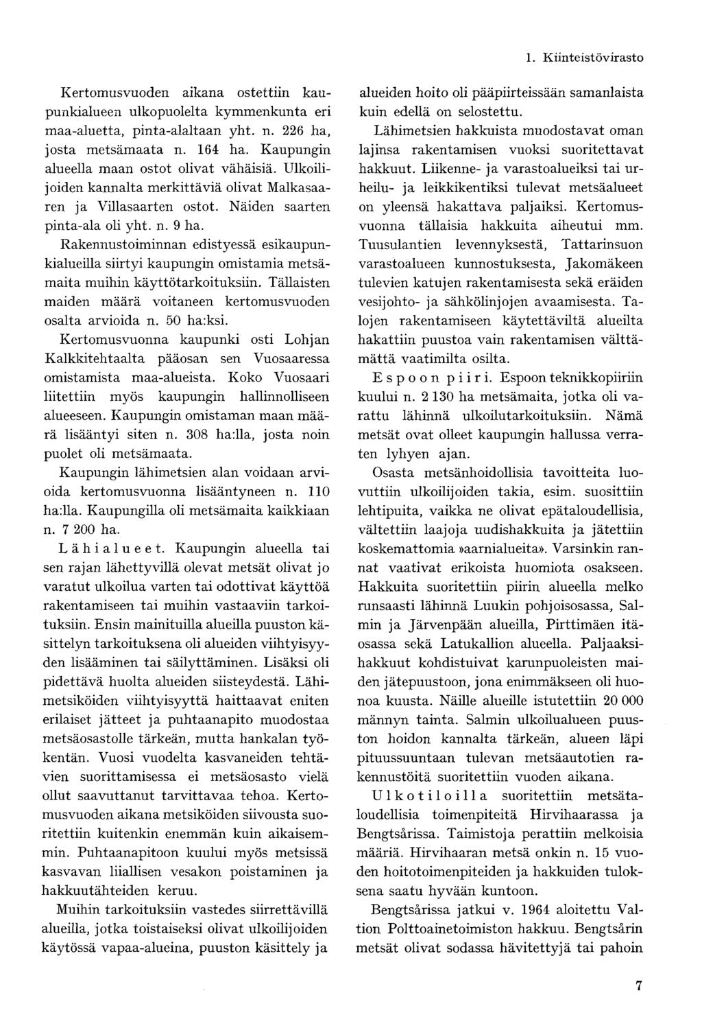 Kertomusvuoden aikana ostettiin kaupunkialueen ulkopuolelta kymmenkunta eri maa-aluetta, pinta-alaltaan yht. n. 226 ha, josta metsämaata n. 164 ha. Kaupungin alueella maan ostot olivat vähäisiä.