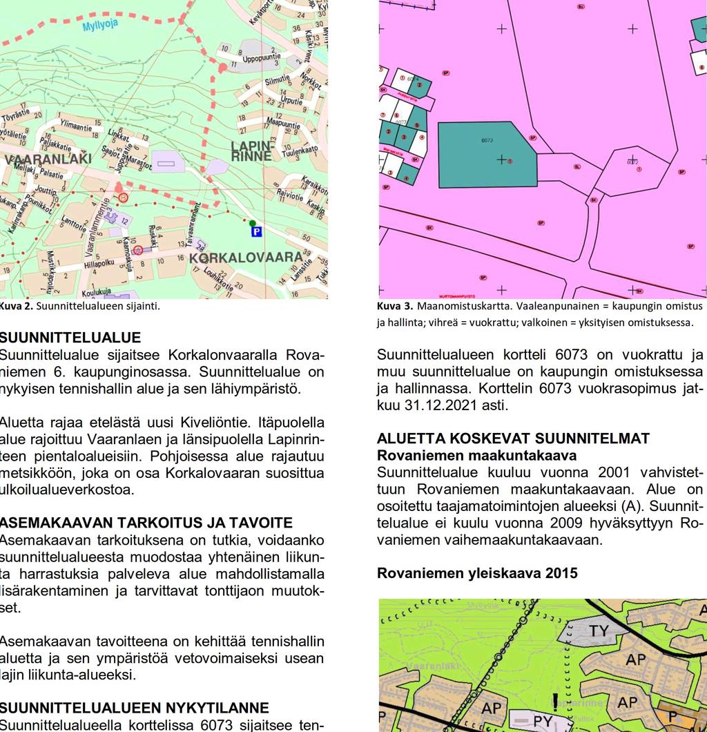 Osallistumis- ja arviointisuunnitelmassa (MRL 63 ) kuvataan kaavatyön tavoitteet ja lähtökohdat, valmistelun ja päätöksenteon eteneminen, kaavan vaikutusten arviointitavat sekä