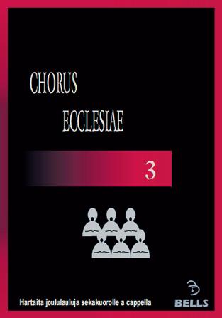 KUOROMUSIIKKI Joululaulujen pikkujättiläinen CHORUS ECCLESIAE 3 Hartaita joululauluja sekakuorolle a cappella Jättimäinen paketti hartaita joululauluja neliääniselle sekakuorolle (SATB) a cappella.