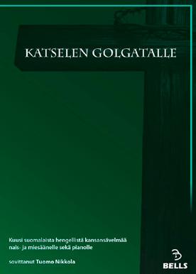 YKSINLAULUT JA DUETOT Hengellisiä kansanlauluja duettoina KATSELEN GOLGATALLE Kuusi hengellistä kansansävelmää Kuusi tunnettua