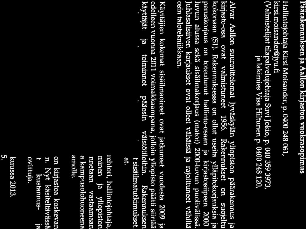 4. Päärakennuksen ja Aallon kirjaston vuokrasopimus Hallintojohtaja Kirsi Moisander, p. 0400 248 061, kirsi.moisander@jyu.fi (Valmistelijat tilapalvelujohtaja Suvi Jokio, p. 040 359 3973, suvi.