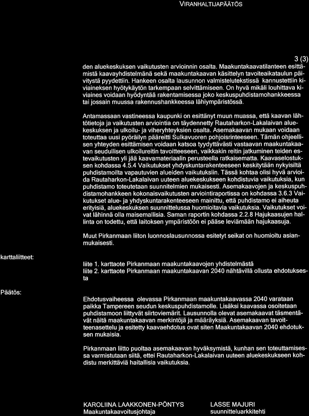Hankeen osalta lausunnon valmistelutekstissä kannustettiin kiviaineksen hyötykäytön tarkempaan selvittämiseen.