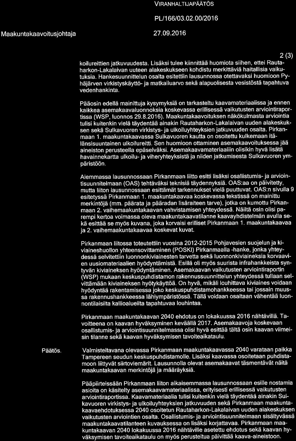 PIRKANMAA VlRANHALTUAPÄÄTÖS PL/166/03. 02. 00/2016 Maakuntakaavoitusjohtaja 27. 09. 2016 2(3) koilureittien jatkuvuudesta.