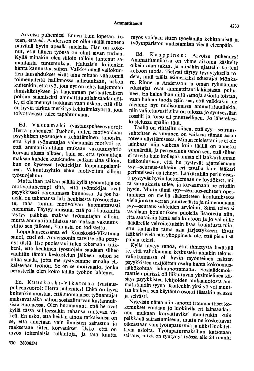 Ammattitaudit 4233 Arvoisa puhemies! Ennen kuin lopetan, totean, että ed. Andersson on ollut täällä monena päivänä hyvin apeana mielellä. Hän on kokenut, että hänen työnsä on ollut aivan turhaa.