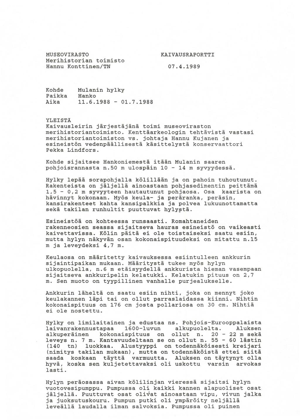 MUSEOVIRASTO Merihistorian toimisto Hannu Konttinen/TN KAIVAUSRAPORTTI 07.4.1989 Kohde Paikka Aika Mulanin hylky Hanko 11.6.1988-01.7.1988 YLEISTÄ Kaivausleirin järjestäjänä toimi museoviraston merihistoriantoimisto.