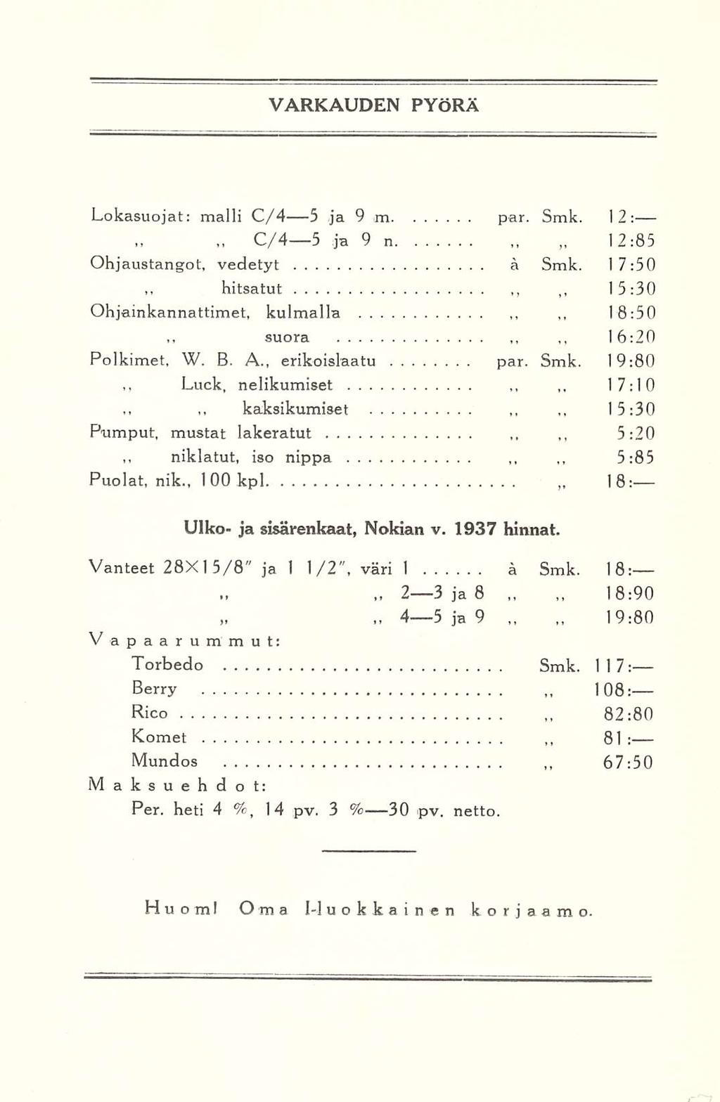 hitsatut kaksikumiset 4 81 VARKAUDEN PYÖRÄ Lokasuojat: malli C/4 5 ja 9 m par. Smk. 12: 18:50 5:85 18: C/4 5 ja 9 n 12:85 Ohjaustangot, vedetyt a Smk.