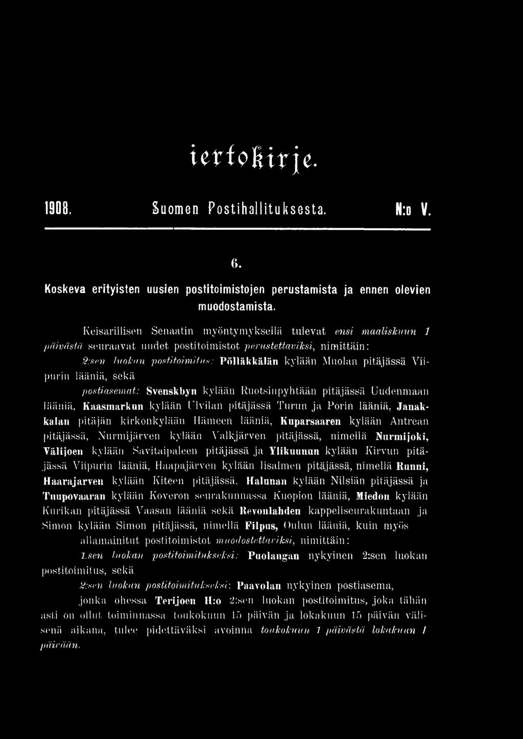 pitäjässä, nimellä Nurmijoki, Yälijoen kylään Savitaipaleen pitäjässä ja Yliknunun kylään Kirvun pitäjässä Viipurin lääniä, Haapajärven kylään Iisalmen pitäjässä, nimellä Runni, Haarajarven