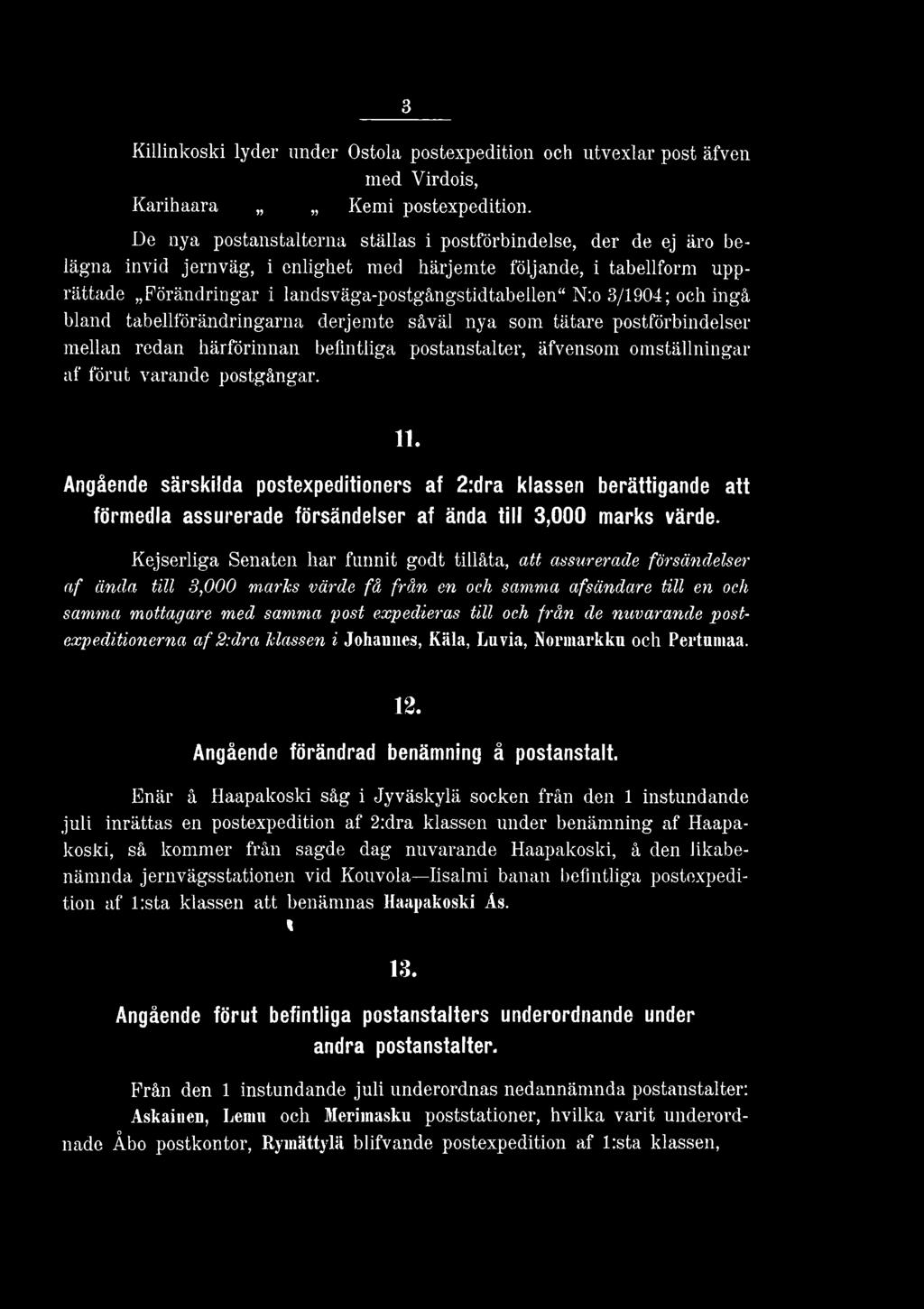 3/1904; och ingå bland tabellförändringarna derjemte såväl nya som tätare postförbindelser mellan redan härförinnan befintliga postanstalter, äfvensom omställningar af förut varande postgångar. 11.