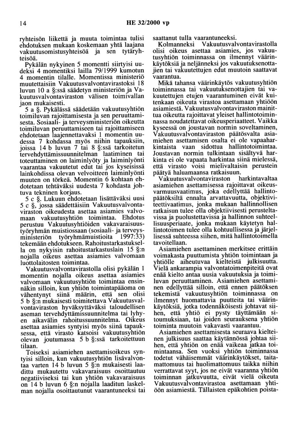 14 HE 32/2000 vp ryhteisön liikettä ja muuta toimintaa tulisi ehdotuksen mukaan koskemaan yhtä laajana vakuutusomistusyhteisöä ja sen tytäryhteisöä.