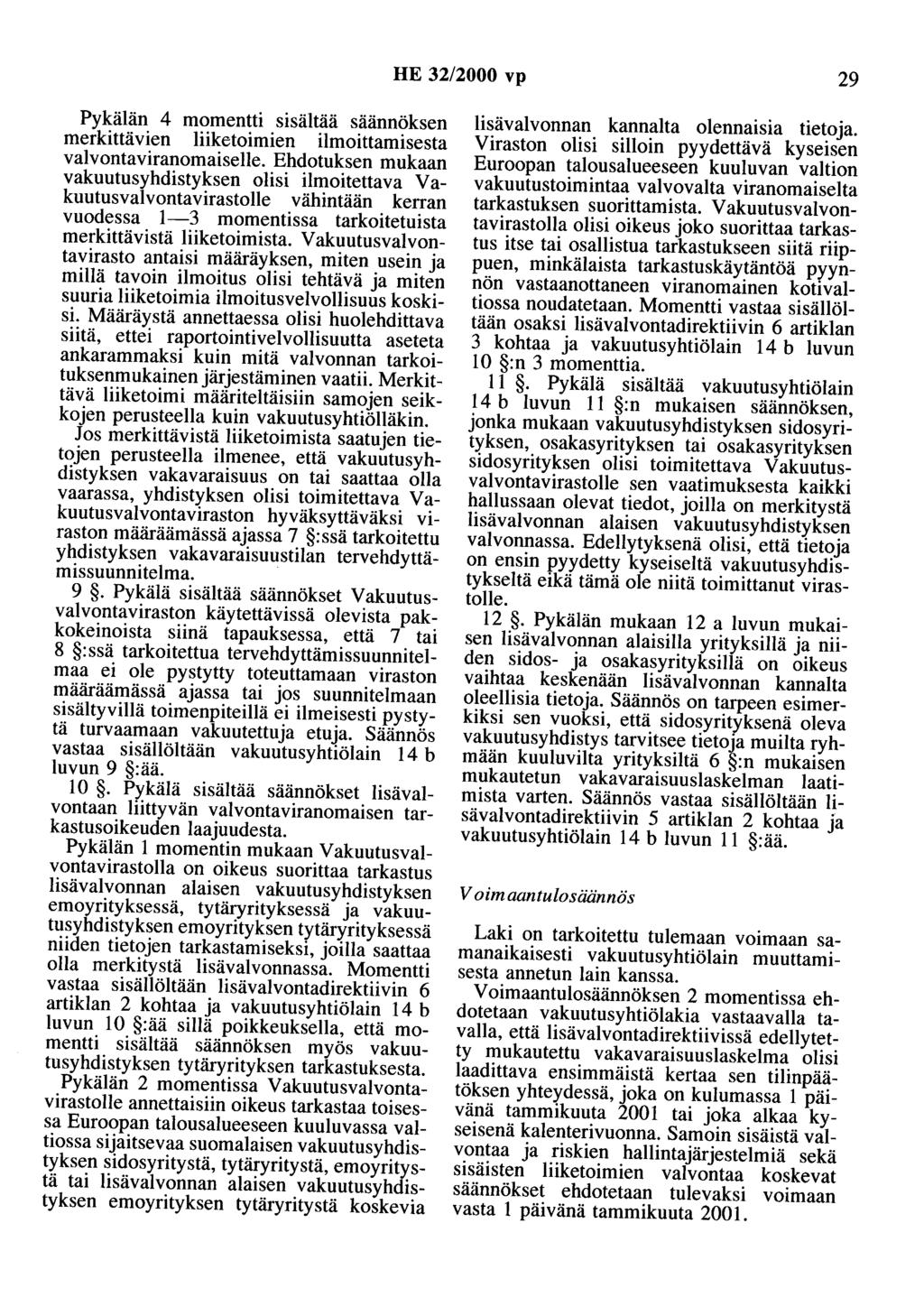 HE 32/2000 vp 29 Pykälän 4 momentti sisältää säännöksen merkittävien liiketoimien ilmoittamisesta valvontaviranomaiselle.