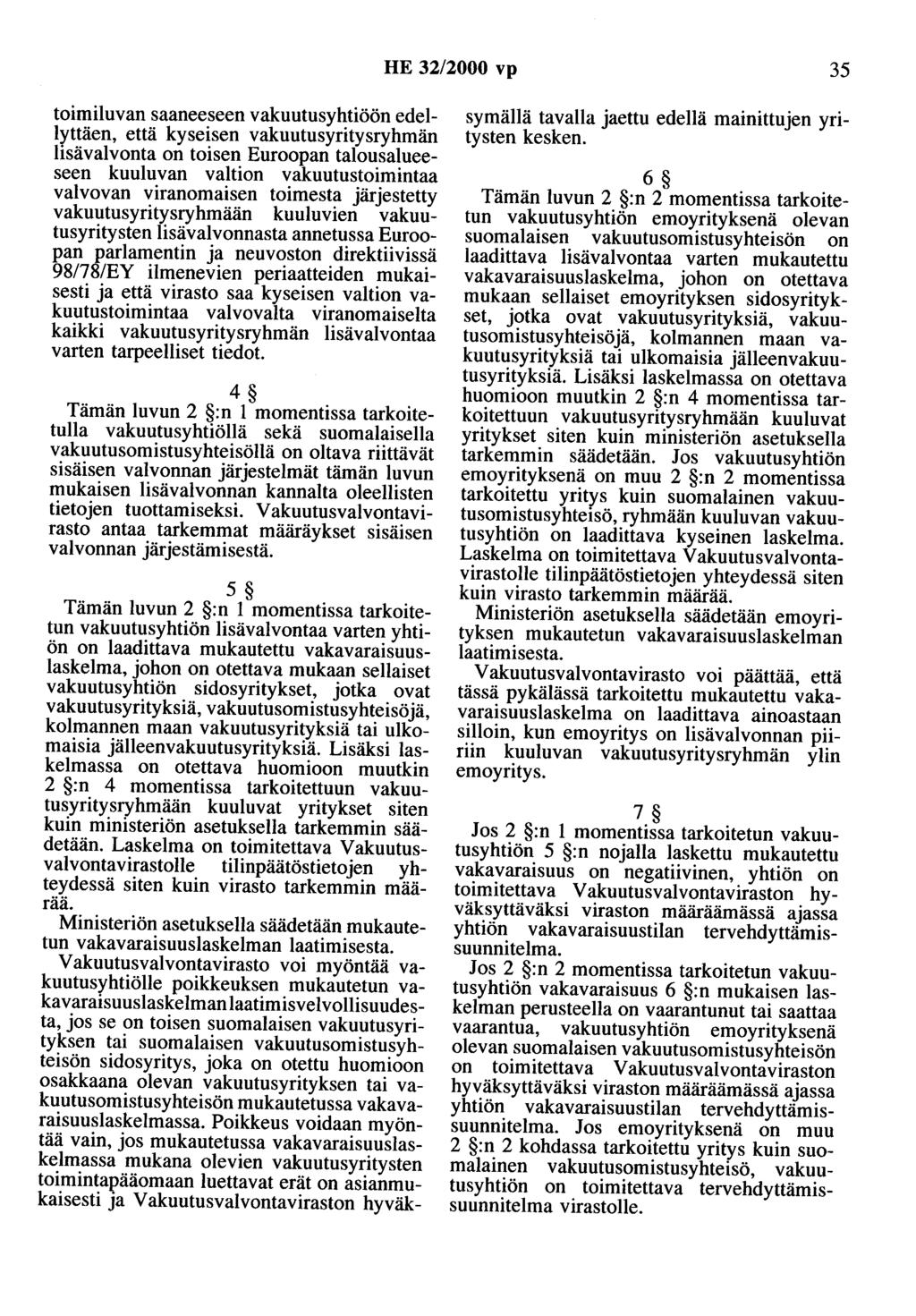 HE 32/2000 vp 35 toimiluvan saaneeseen vakuutusyhtiöön edellyttäen, että kyseisen vakuutusyritysryhmän lisävalvonta on toisen Euroopan talousalueeseen kuuluvan valtion vakuutustoimintaa valvovan