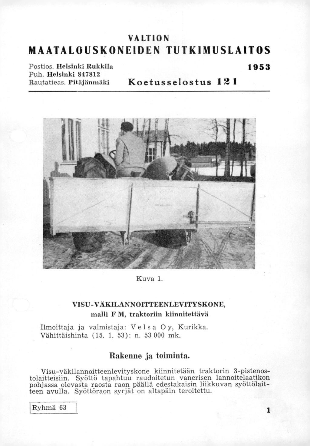 VALTION MAATALOUSKONEIDEN TUTKIMUSLAITOS Postios. Helsinki Rukkila 1953 Puh. Helsinki 847812 Rautatieas. Pitäjänmäki Koetusselostus 12 1 Kuva 1.