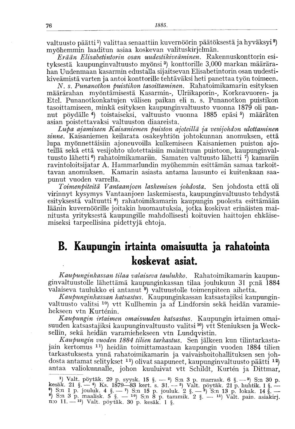 '76 1885. valtuusto päätti 1 ) valittaa senaattiin kuvernöörin päätöksestä ja hyväksyi 2 ) myöhemmin laaditun asiaa koskevan valituskirjelmän. Erään Elisabetintorin osan uudestikiveäminen.