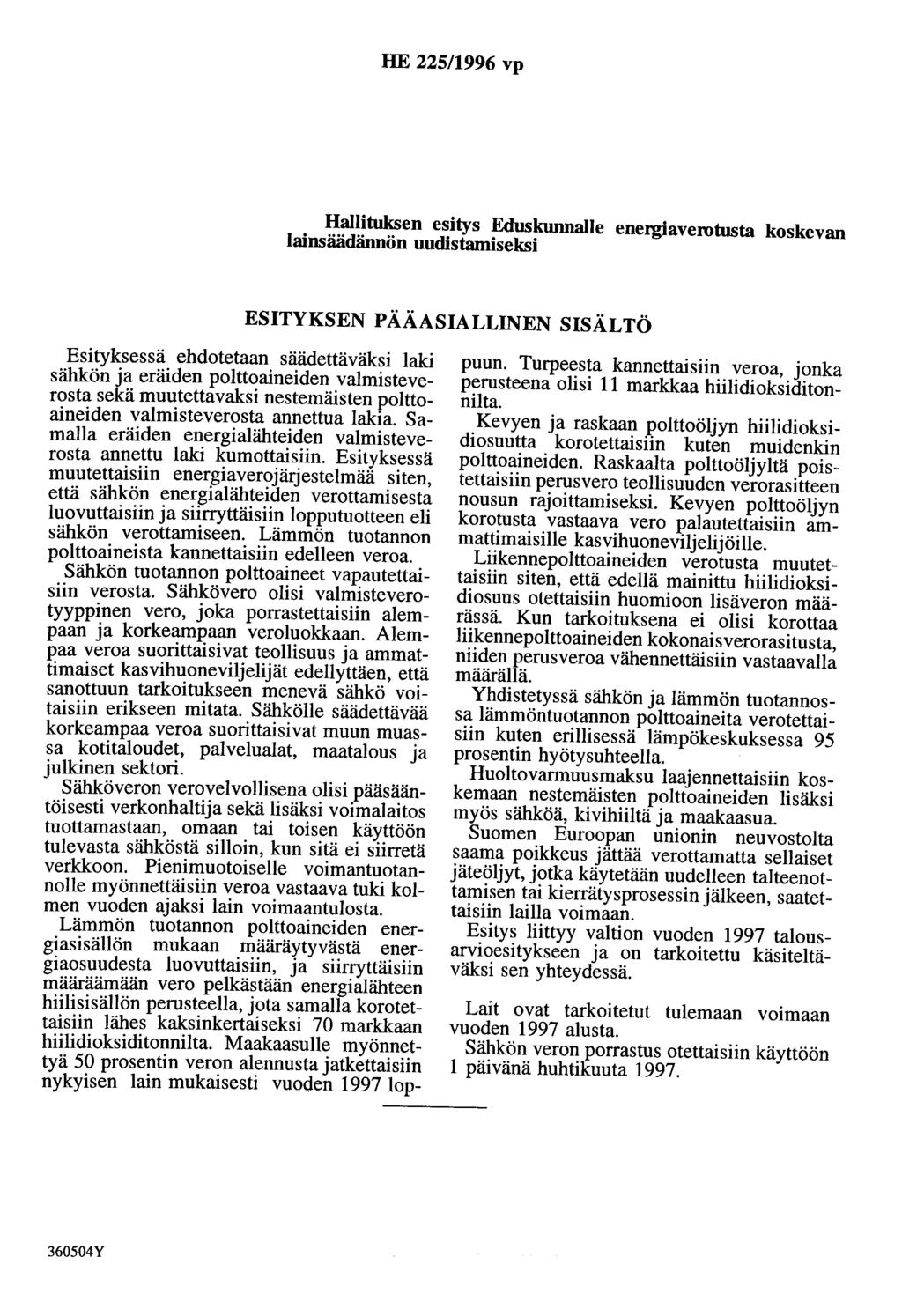 HE 225/1996 vp Hallituksen esitys Eduskunnalle energiaverotusta koskevan lainsäädännön uudistamiseksi ESITYKSEN PÄÄASIALLINEN SISÄLTÖ Esityksessä ehdotetaan säädettäväksi laki sähkön ja eräiden