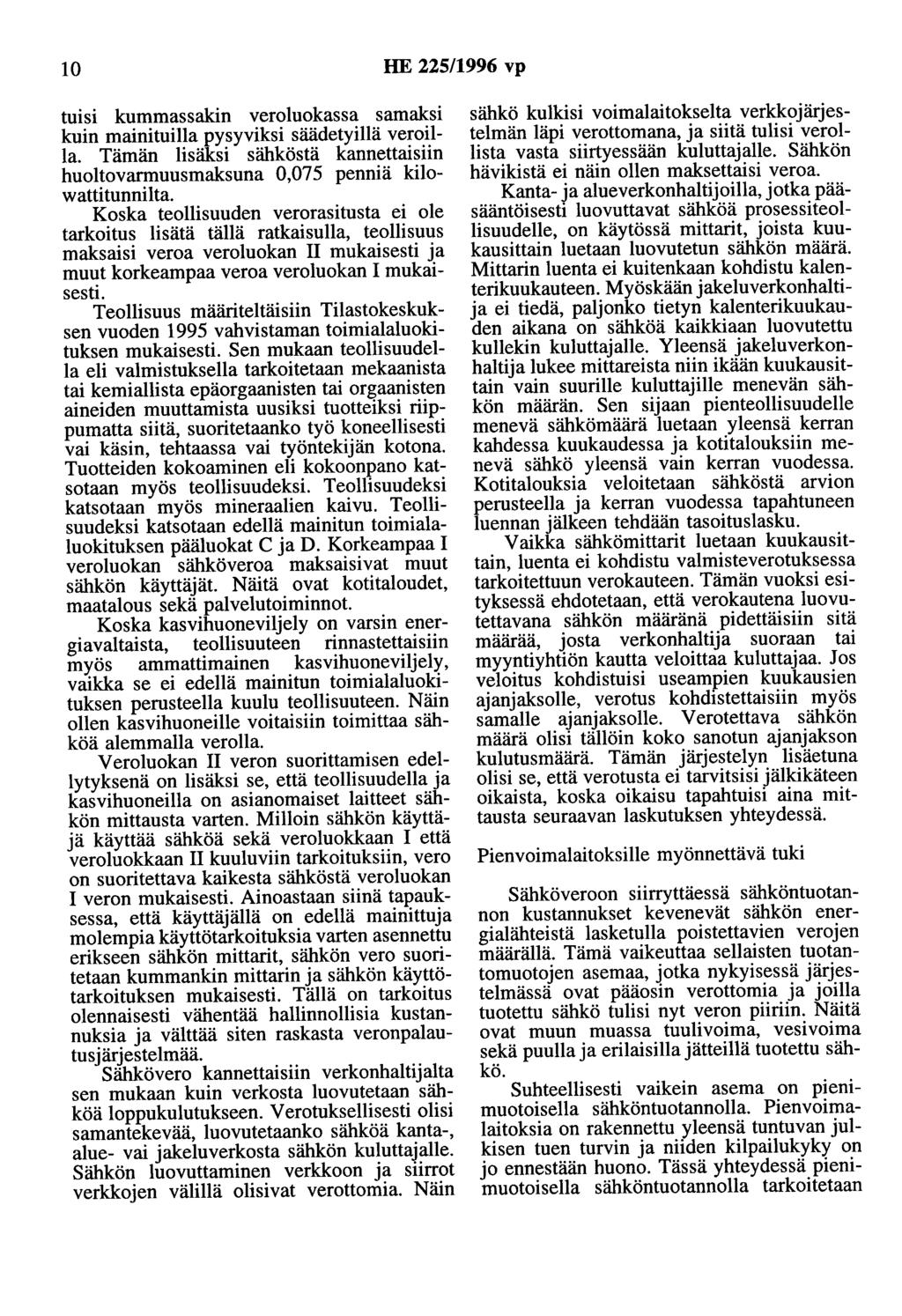 10 HE 225/1996 vp tuisi kummassakin veroluokassa samaksi kuin mainituilla pysyviksi säädetyillä veroilla. Tämän lisäksi sähköstä kannettaisiin huoltovarmuusmaksuna 0,075 penniä kilowattitunnilta.