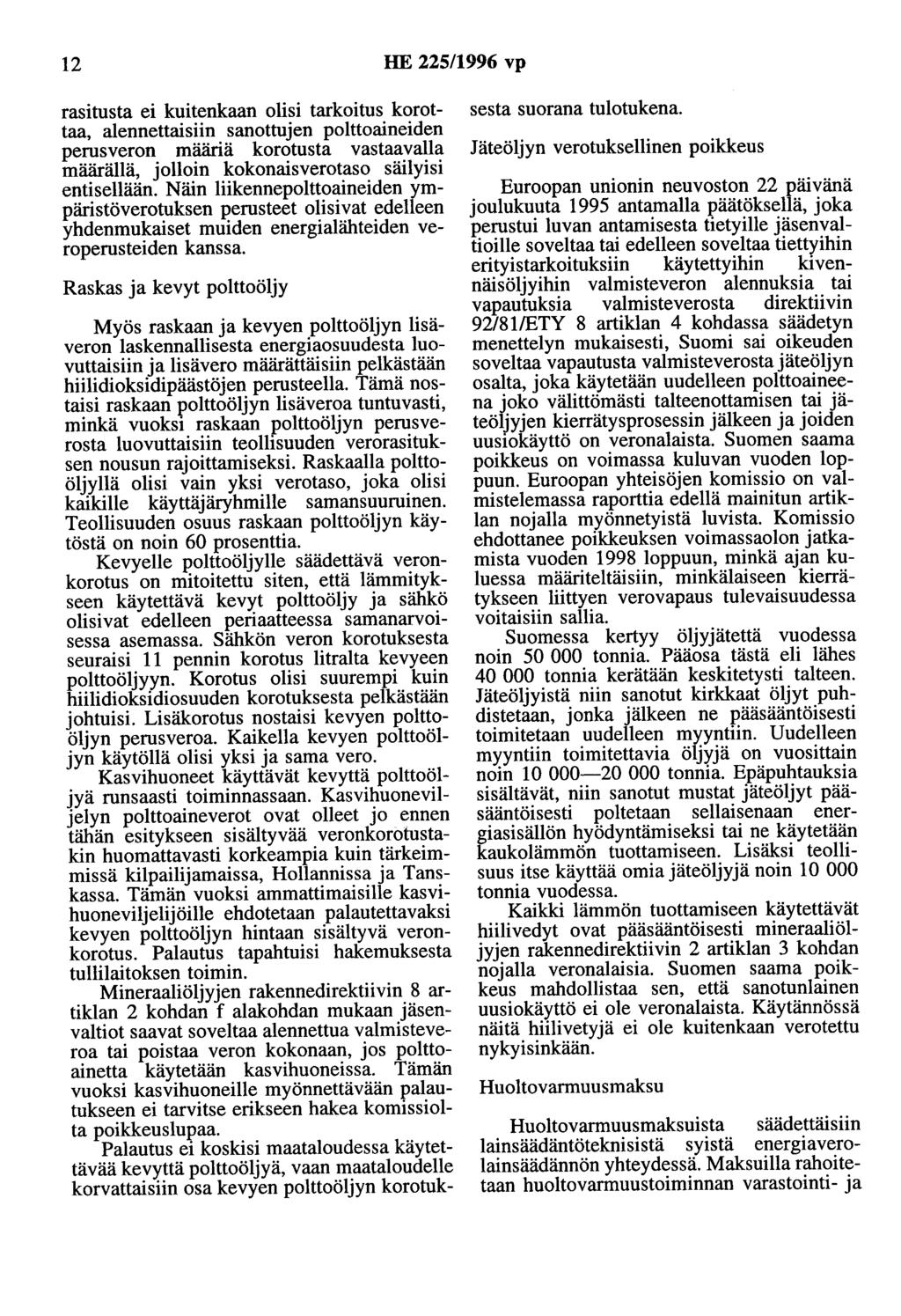 12 HE 225/1996 vp rasitusta ei kuitenkaan olisi tarkoitus korottaa, alennettaisiin sanottujen polttoaineiden perusveron määriä korotusta vastaavalla määrällä, jolloin kokonaisverotaso säilyisi