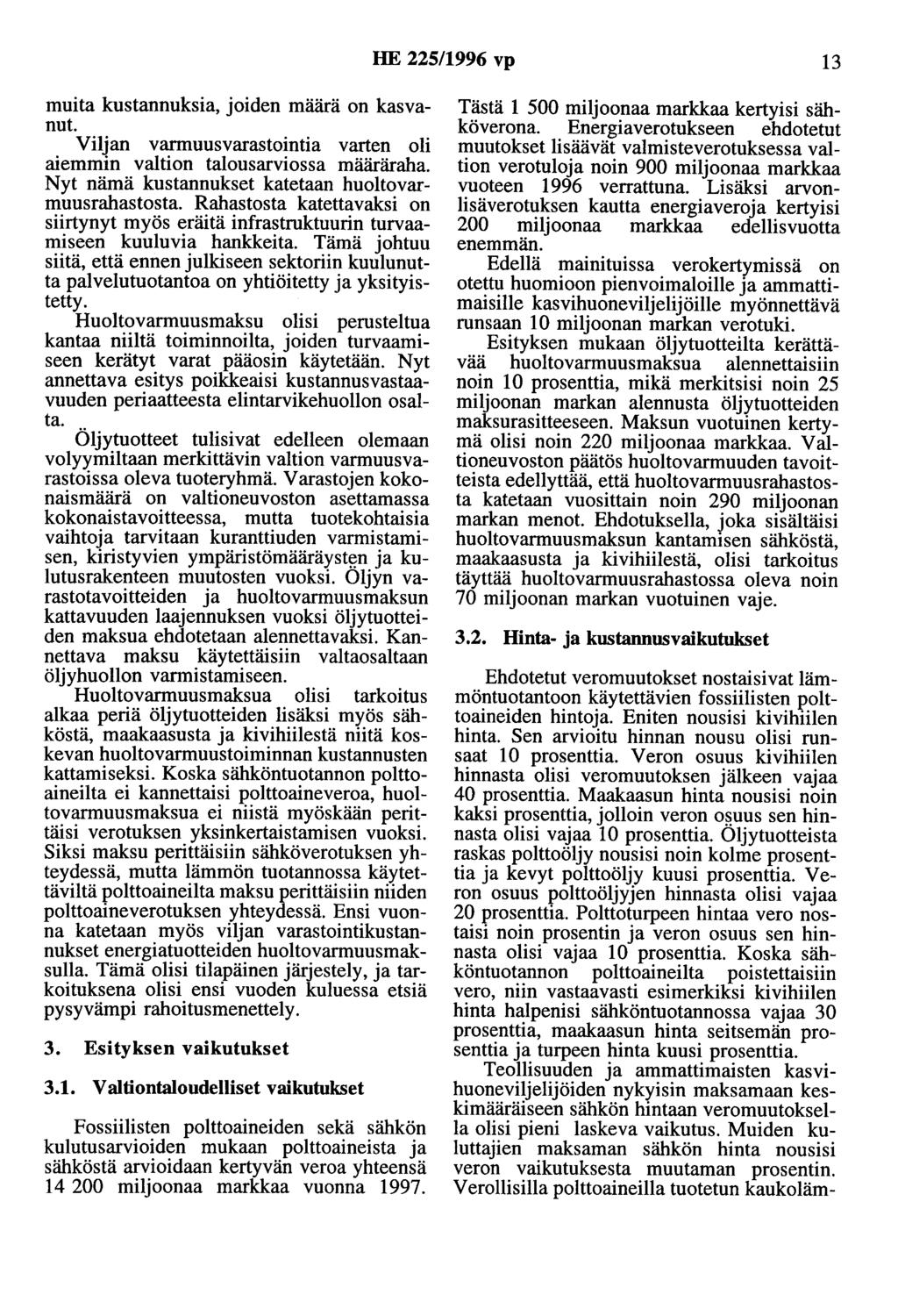 HE 225/1996 vp 13 muita kustannuksia, joiden määrä on kasvanut. Viljan varmuusvarastointia varten oli aiemmin valtion talousarviossa määräraha. Nyt nämä kustannukset katetaan huoltovarmuusrahastosta.