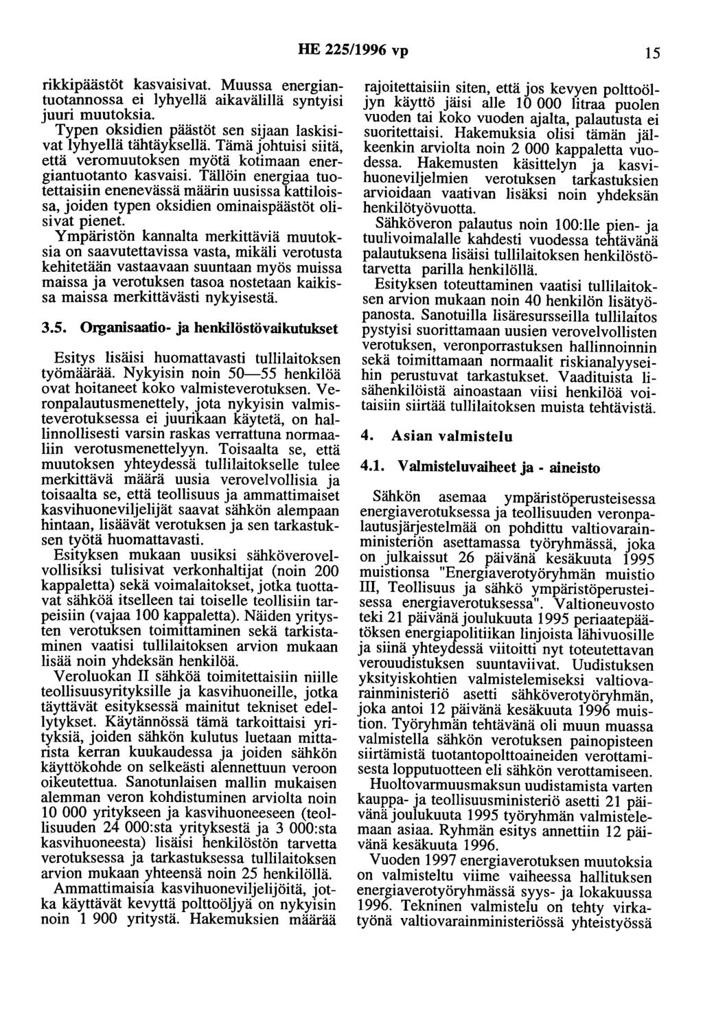HE 225/1996 vp 15 rikkipäästöt kasvaisivat. Muussa energiantuotannossa ei lyhyellä aikavälillä syntyisi juuri muutoksia. Typen oksidien päästöt sen sijaan laskisivat lyhyellä tähtäyksellä.