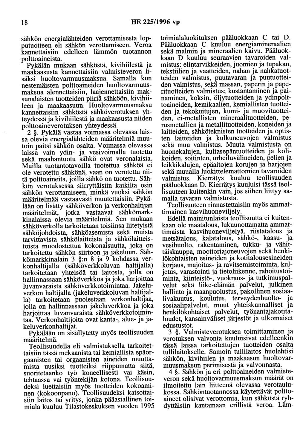 18 HE 225/1996 vp sähkön energialähteiden verottamisesta lopputuotteen eli sähkön verottamiseen. V eroa kannettaisiin edelleen lämmön tuotannon polttoaineista.