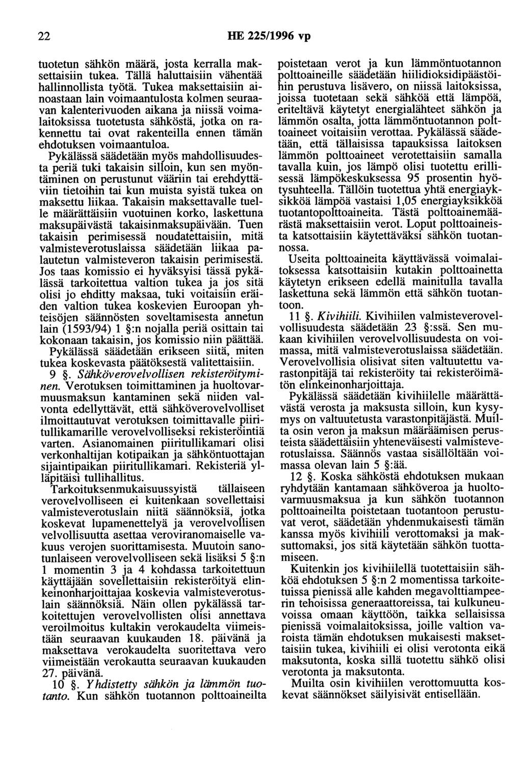 22 HE 225/1996 vp tuotetun sähkön määrä, josta kerralla maksettaisiin tukea. Tällä haluttaisiin vähentää hallinnollista työtä.